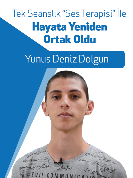 - Yunus Deniz Dolgun Tek Seanslık Ses Terapisi ile Hayata Yeniden Ortak Oldu